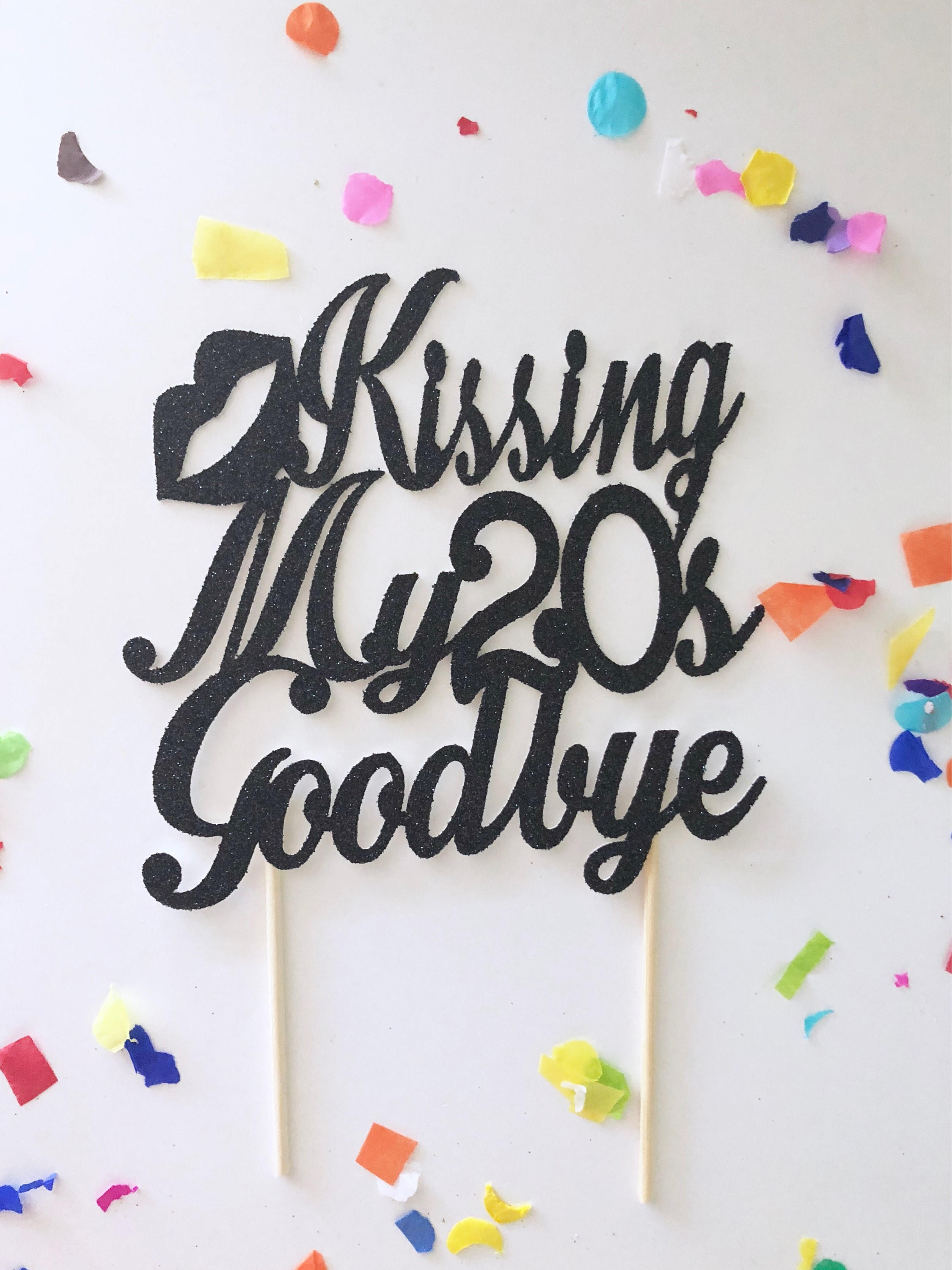 Glitter Kissing My 20s Goodbye Topper 30 Cake