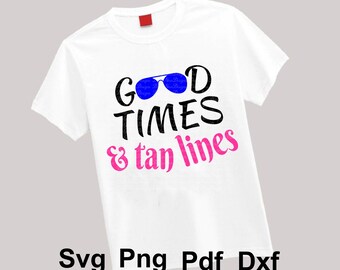 Good Times & Tan Lines Svg / Beach / Sunglasses / Pool / Tshirt Svg / Printables / Cricut / Silhouette / Svg Png Jpg Dxf Eps Pdf Cdr