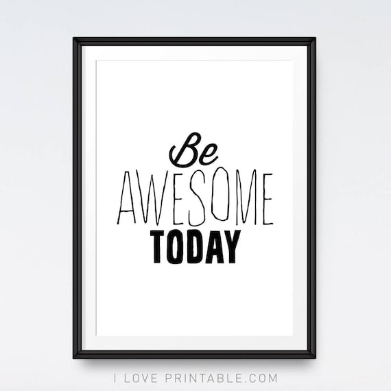 Be awesome today sign Inspirational printables Be awesome