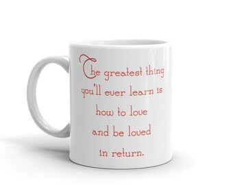 The greatest thing you’ll ever learn is how to love and be loved in return. music song lyricsMug