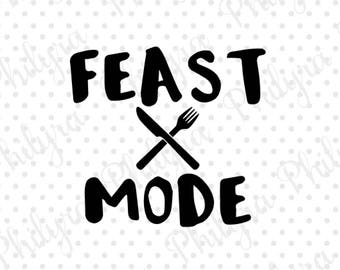 Feast Mode svg, Thanksgiving,Svg, Digital Cutting File, PDF,DXF