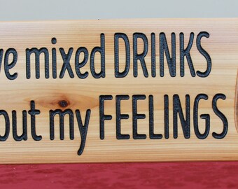 Mixed drinks about your feelings? - Wood Sign, Bar, Wine, Gift, Custom, Present, Liquor, Kitchen, Shelf, Wall, Home, Decor, Drink