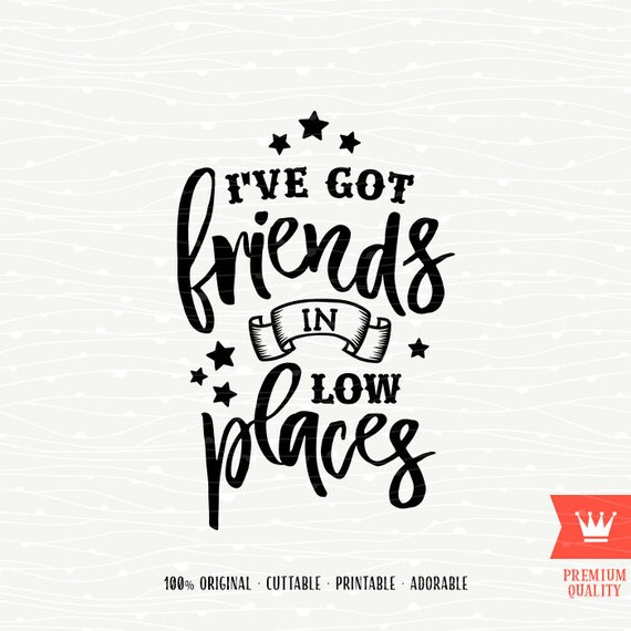 Friends In Low Places SVG Cutting File Sweet Southern Sassy