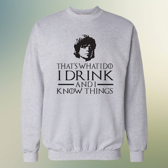 Game of Thrones "That's What I do, I drink and I Know Things" Tyrion Lannister Sweater S-4XL Sweatshirt