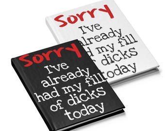Sorry...I've Already Had My Fill Hardcover Journal
