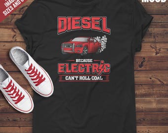 Diesel Because Electric Can't Roll Coal T-Shirt - Perfect Tee-Shirt for diesel lovers, trucks drivers, cars drivers, racing lovers