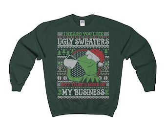 Ugly Christmas Sweaters Sweatshirt. Kermit The Frog - I Heard You Like Ugly Sweaters But That's None Of My Business funny gifts