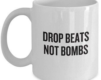 DJ Gift - Drop Beats Not Bombs - Coffee Mug - EDM, Hip Hop