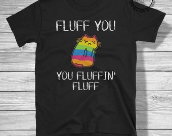 Fluff You, You Fluffin' Fluff - Rude Cat - Funny Cat Shirt - Cat Middle Finger - Sassy Shirt - Roundneck Shirt - Multiple Colors and Sizes