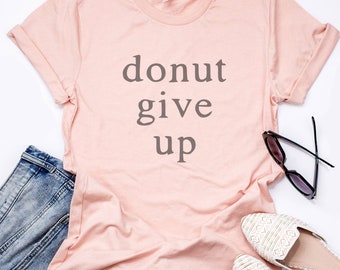 donut give up shirt