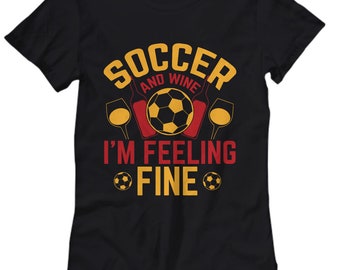 Soccer Shirts for Girls with Quotes | Soccer and Wine I'm Feeling Fine