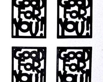 Pack of 4 GOOD FOR YOU! Word in Black Box Pre Die Cut on Heavyweight Paper Great for Punch Embellished Craft