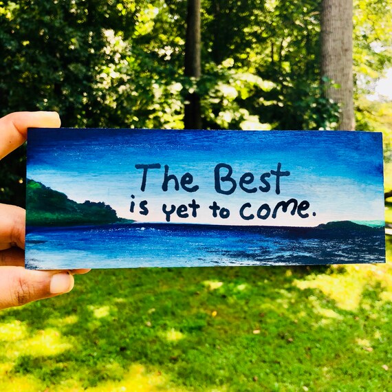The Best is Yet to Come