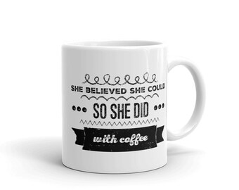 She believed she could so she did, with coffee mug