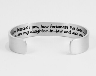 Daughter-In-Law Gift - "How blessed I am, how fortunate I've been...that you are my daughter-in-law and also my friend." 1/2" message cuff