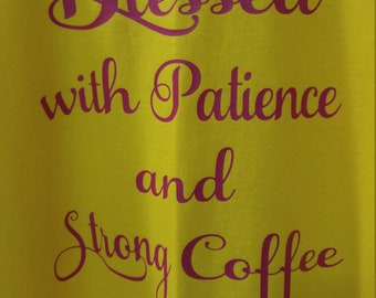 Blessed with Patience and strong coffee