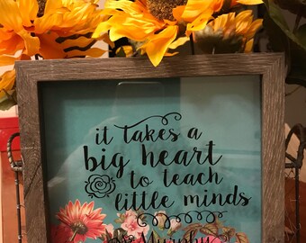 It Takes a Big Heart to Teach Little Minds- Teacher Shadow Box Sign