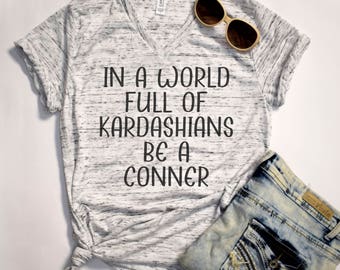 In a World Full of Kardashians, Be a Conner, Roseanne, TV Shows, Funny Shirts, Fandom, Gift,