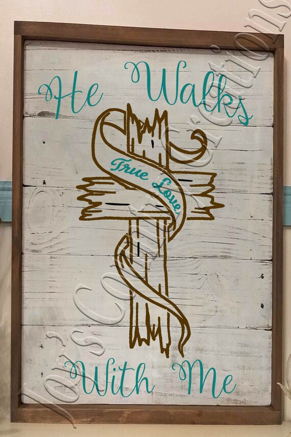 He walks with me True Love SVG PNG JPEG