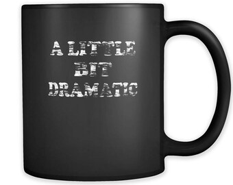 A Little Bit Dramatic Black 11oz Mug