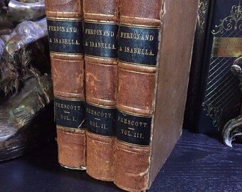 History of the Reign of Ferdinand and Isabella, William H. Prescott, 1864, Complete in 3 Volumes