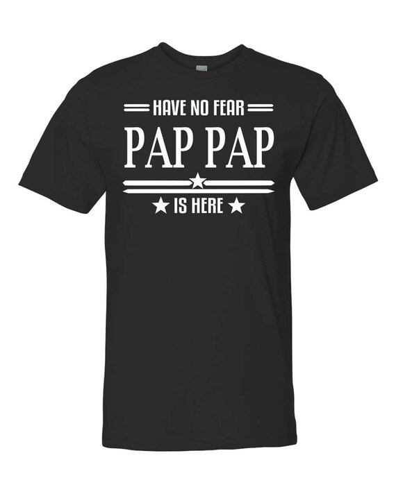 Have No Fear Pap Pap Is Here Unisex Shirt Pap Pap Shirt