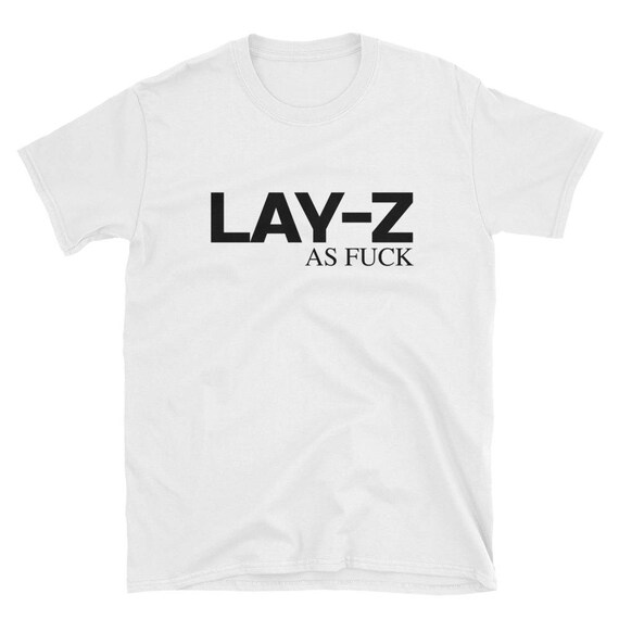 Lay-Z As Fuck Funny Tee Short-Sleeve Unisex T-Shirt