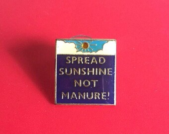 Vintage Lapel Pin - Spread Sunshine Not Manure