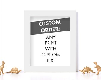 Any Print With Custom Text!