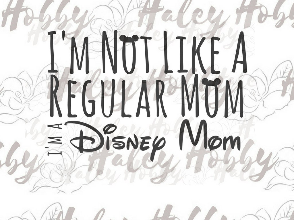 Download I am not like a regular mom I'm a Disney Mom SVG DXF