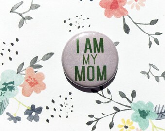 I am My Mom Mother's Day- one inch pinback button