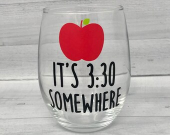 It's 3:30 Somewhere, Teacher Wine Glass, Stemless Wineglass, Teacher Appreciation Gift, End of School Year, Personalized Teacher Gift,Apple