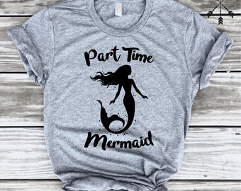 Part Time Mermaid T-shirt, Mermaid, Graphic Shirt, Graphic Tee, Beach Shirt, Workout Shirt