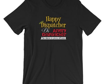 Funny Police Dispatching Unisex t-shirt, Thin Gold Line, 911 Dispatcher, Happy Dispatcher Or Angry Dispatcher, The Choice is Yours Officers