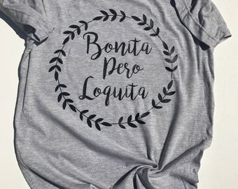Bonita Pero Loquita / Chicana / Latina / Hispanic / T-Shirt / Loca / Pretty