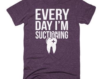 Everyday I'm Suctioning Dentist Shirt, Dentist Gift - Funny Dentist Gifts, Graduation Gift Ideas College, Dental Hygienist, Dentist Gifts