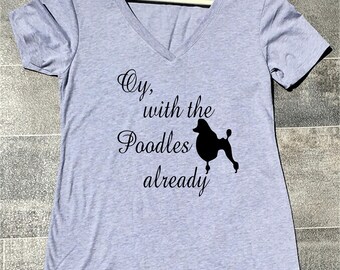 Oy With The Poodles Already Shirt - Gilmore Girls Shirt - Stars Hollow Connecticut - Lorelai - Rory - Sookie - Poodle Shirt