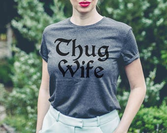 Thug wife shirt / Thug wifey shirt / Thug wife shirts / Thug wifey shirts / Thug wife tank / Thug wife tshirt / Thug wife t shirt /