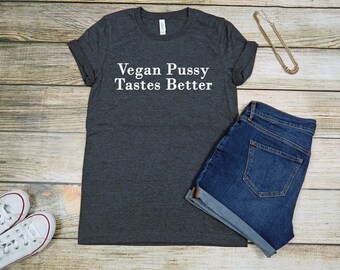 Vegan Pussy Tastes Better T-shirt,Eat Pussy Not Animals, Vegan shirt, Vegan, animals are friends, plant based, vegeterian , unisex
