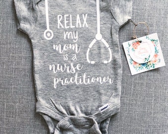 Relax my Mom is a Nurse Practitioner Onesie® | Baby Onesie® | Baby Boy Onesie® | Baby Girl Onesie® | Baby Tee | Custom Baby Onesie®