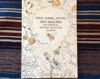 Folk Magic, Myth, and Healing: An Unusual History of British Plants — Non-fiction botanical folklore reference book