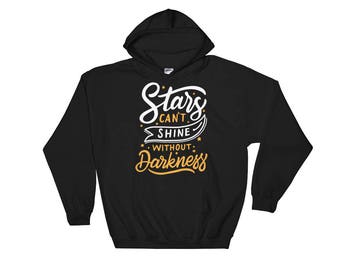 Stars can't shine without darkness Hooded Sweatshirt
