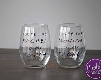 You're The Monica To My Rachel Wine Set - Best Friends - With Stem or Stemless - Rachel To My Monica - Inspired by FRIENDS TV Show