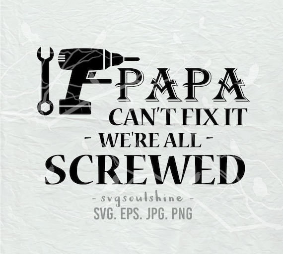 Download If Papa Can't Fix it We're All Screwed SVG File Dad