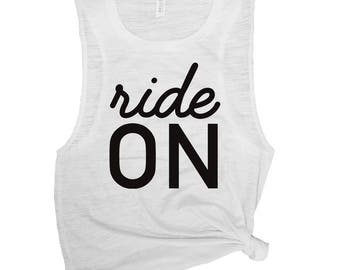 Ride On - Funny Bike Shirt - Spin Shirt - Spin Tank Top - Muscle Tank Women - Workout Muscle Tee - Cycle Shirt - Spinning Top - Cyclist Gift