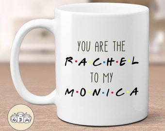 You're the Rachel to my Monica, friends tv show mugs, best friend, bestie mugs, friendship mugs, sister mugs, girlfriend mugs, humorous gift