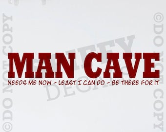 Man Cave - Needs Me Now - Least I Can Do - Be There For It - small wall decal
