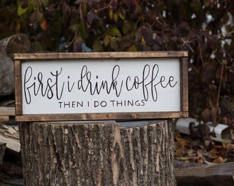 First I Drink Coffee Then I Do Things Funny Kitchen Signs Rustic Kitchen Decor Farmhouse Kitchen Housewarming Gift Farmhouse Decor