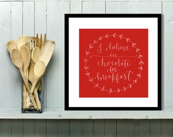 Print : I believe in chocolate for breakfast