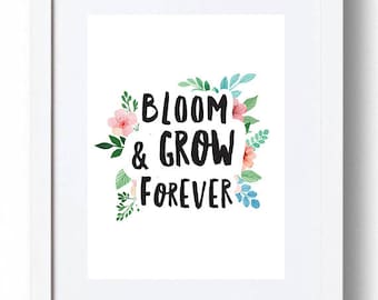 Print "Bloom & Grow Forever" - *INSTANT DOWNLOAD*